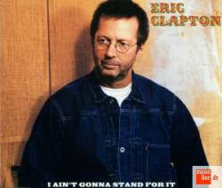 Eric Clapton : I Ain't Gonna Stand for It